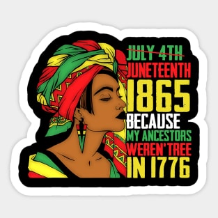 Juneteenth, Because My ancestors weren't free in 1776, Black queen, Black Girl magic Sticker